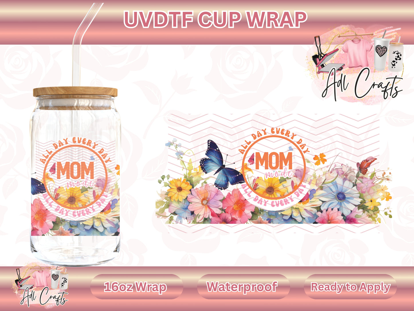 All day every day Mom Mother's Day UVDTF WRAPS