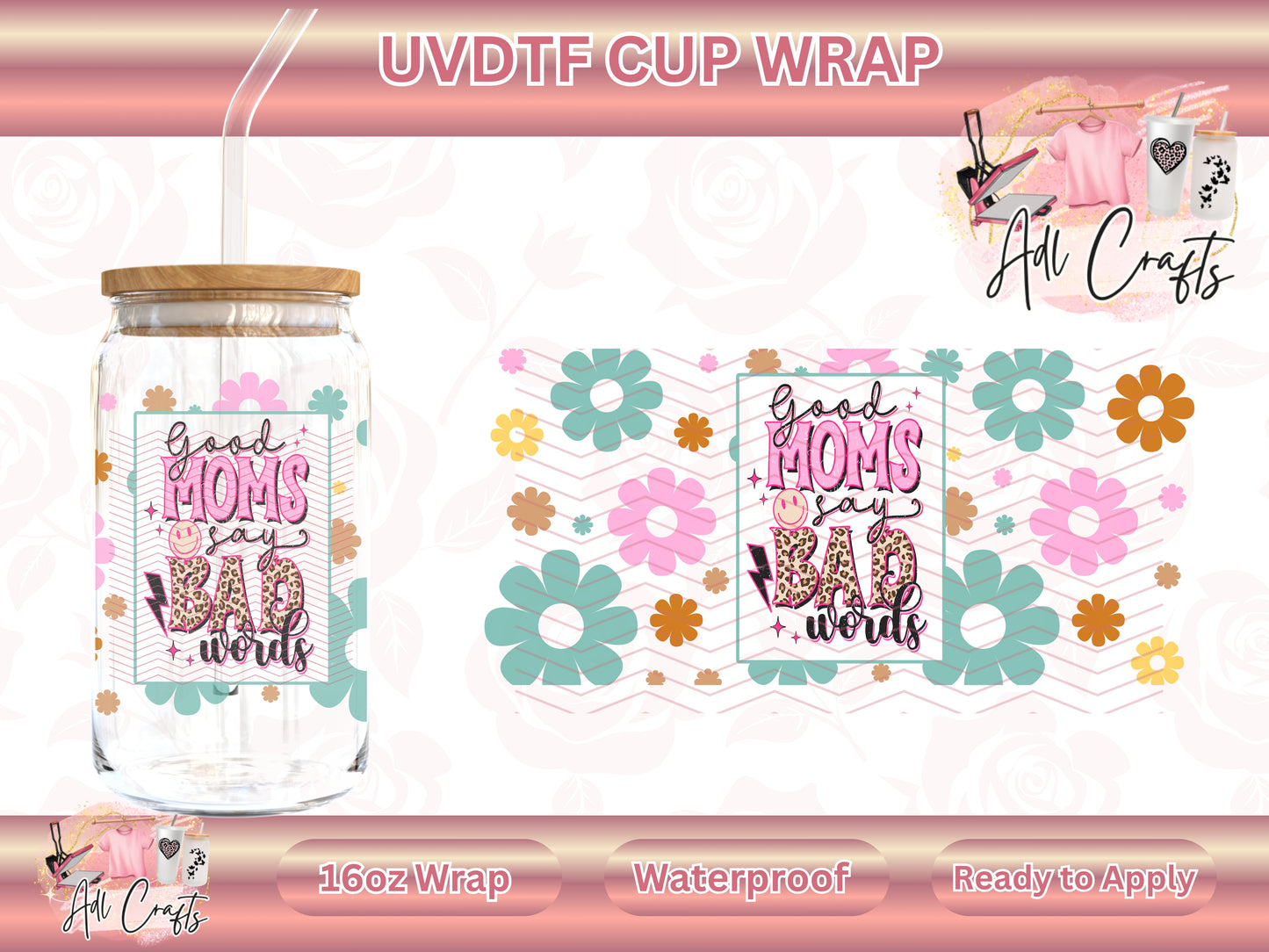 Good Moms say bad words Mother's Day UVDTF WRAPS