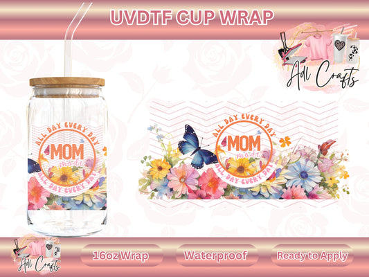 All day every day Mom Mother's Day UVDTF WRAPS