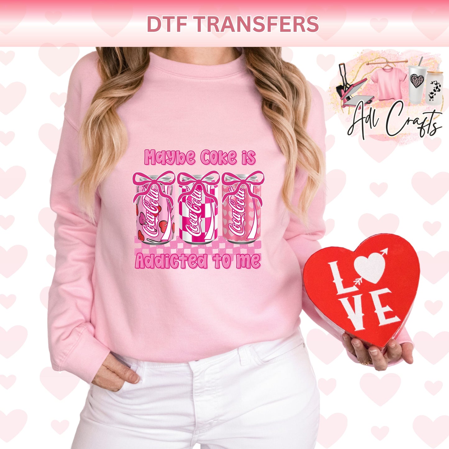 Maybe coke is addicted to me Valentines DTF Transfer